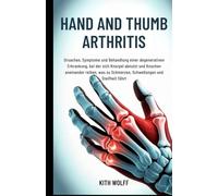Hand and Thumb Arthritis: Ursachen, Symptome und Behandlung einer degenerativen Erkrankung, bei der sich Knorpel abnutzt und Knochen aneinander reiben, was zu Schmerzen, Schwellungen und Steifheit