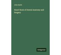 Hand-Book of Dental Anatomy and Surgery