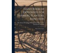 Hand Book of Explosives for Farmers, Planters, Ranchers; how to Clea (Tascabile)