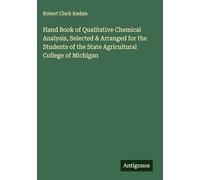 Hand Book of Qualitative Chemical Analysis, Selected & Arranged for the Students of the State Agricultural College of Michigan
