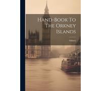 Hand-book To The Orkney Islands (Tascabile)