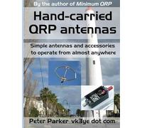 Hand-carried QRP antennas: Simple antennas and accessories to operate from almost anywhere