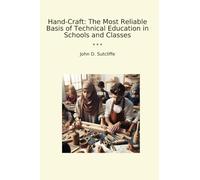 Hand-Craft: The Most Reliable Basis of Technical Education in Schools and Classes