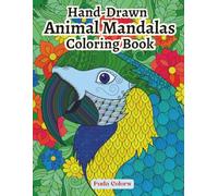 Hand-Drawn Animal Mandalas Coloring Book: Relaxing Wildlife Patterns for Adults and Teens | Mindfulness & Stress Relief