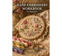 Hand Embroidery for Beginners: A Complete Practice Guide with Stitch Diagrams, Pattern Transfer Methods, and Hands-On Projects