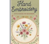 Hand Embroidery Stitch Book for Beginners: Learn 30 Popular Stitches with Step-by-Step Pictures, Needle & Thread Charts, and a Handy Travel-Size Guide