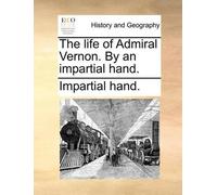Hand Impartial Hand Impart The Life of Admiral Vernon. by an Imparti (Tascabile)