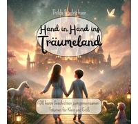 Hand in Hand ins Träumeland: 30 kurze Geschichten zum gemeinsamen Träumen für Klein und Groß