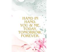 Hand In Hand. You & Me. Today, Tomorrow, Forever: Positive Affirmation Motivational and Inspirational Notebook