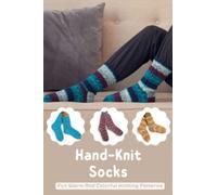 Hand-Knit Socks: Fun Warm And Colorful Knitting Patterns: Arm Knitting Guide For Beginners