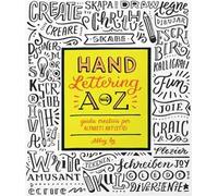Hand lettering A-Z. Guida creativa per alfabeti artistici. Ediz. a colori