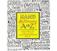 Hand lettering A-Z. Guida creativa per alfabeti artistici. Ediz. a colori