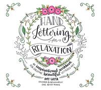 Hand Lettering for Relaxation: An Inspirational Workbook for Creating Beautiful Lettered Art