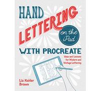 Liz Kohler Brown Hand Lettering on the iPad with Procreate (Tascabile)