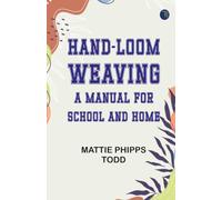 Hand-Loom Weaving: A Manual for School and Home
