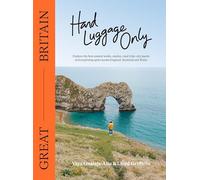 Hand Luggage Only: Great Britain: Explore the Best Coastal Walks, Castles,