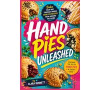 Hand Pies Unleashed: Bake your way through unique hand pie recipes from around the globe