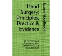 Hand Surgery: Principles, Practice & Evidence: 2026 Edition :A Comprehensive Textbook for the Subspecialist