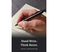 Hand-Write. Think Better.: A method for people who feel overwhelmed to start simply writing more on paper - which makes everything else easier