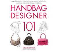 Handbag Designer 101: Everything You Need to Know About Designing, Making, and Marketing Handbags