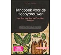Handboek voor de Hobbybrouwer: Leer Stap voor Stap uw Eigen Bier Brouwen