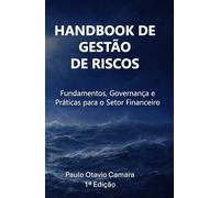 Handbook de Gestão de Riscos: Fundamentos, Governança e Práticas para o Setor Financeiro