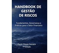 Handbook de Gestão de Riscos: Fundamentos, Governança e Práticas para o Setor Financeiro