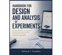 HANDBOOK FOR DESIGN AND ANALYSIS OF EXPERIMENTS: Statistical Methods for Factorial Studies, Response Optimization, Variability Assessment, Data Analysis, and Research Applications