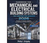 Handbook For Mechanical And Electrical Building Systems For Construction Managers 2026: Principles, Coordination, Installation, Commissioning, and Facility Performance