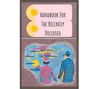 Handbook for the Recently Deceased NoteBook