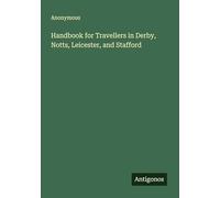 Handbook for Travellers in Derby, Notts, Leicester, and Stafford