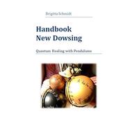 Handbook New Dowsing: Quantum Healing with Pendulums