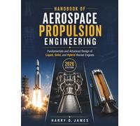 Handbook of Aerospace Propulsion Engineering: Fundamentals and Advanced Design of Liquid, Solid, and Hybrid Rocket Engines