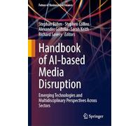 Handbook of Ai-based Media Disruption: Emerging Technologies and Multidisciplinary Perspectives Across Sectors