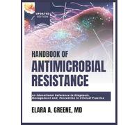 HANDBOOK OF ANTIMICROBIAL RESISTANCE: An Educational Reference to Diagnosis, Management And Prevention In Clinical Practice