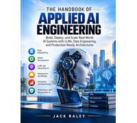 Handbook of Applied AI Engineering: Machine Learning, Generative AI, and MLOps for Production Systems