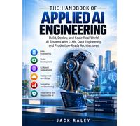 Handbook of Applied AI Engineering: Machine Learning, Generative AI, and MLOps for Production Systems