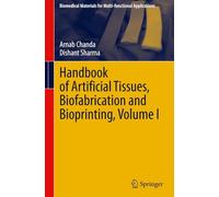 Handbook of Artificial Tissues, Biofabrication and Bioprinting, Volume I