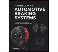 HANDBOOK OF AUTOMOTIVE BRAKING SYSTEMS: A Practical Guide to Hydraulic, Pneumatic, and Electronic Brake Design