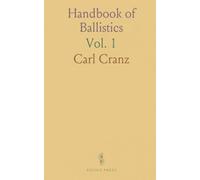 Handbook of Ballistics: Exterior Ballistics; Being a Theoretical Examination of the Motion of the Projectile From the Muzzle to the Target