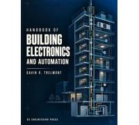 Handbook of Building Electronics and Automation: Advanced Design, Integration, Control, Networking, Cybersecurity, Energy Management, and Intelligent Building Systems