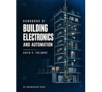 Handbook of Building Electronics and Automation: Advanced Design, Integration, Control, Networking, Cybersecurity, Energy Management, and Intelligent Building Systems