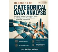 Handbook of Categorical Data Analysis: A Practical Guide to Contingency Tables, Logistic Regression, Diagnostics, and Responsible Interpretation
