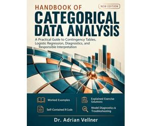 Handbook of Categorical Data Analysis: A Practical Guide to Contingency Tables, Logistic Regression, Diagnostics, and Responsible Interpretation