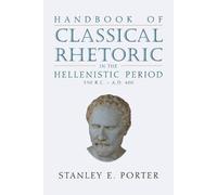 Handbook of Classical Rhetoric in the Hellenistic Period (330 B.C. - (Tascabile)