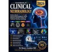 Handbook Of Clinical Neuroradiology 2026: Evidence-Based MRI, CT, PET and Advanced Neuroimaging for Clinical Diagnosis, Emergency Triage, and Treatment Planning in Neurology