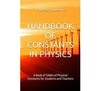 HANDBOOK OF CONSTANTS IN PHYSICS: A Book of Tables of Physical Constants for Students and Teachers