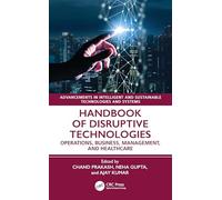 Handbook of Disruptive Technologies: Operations, Business, Management, and Healthcare
