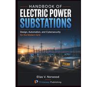 Handbook of Electric Power Substations: Design, Automation, and Cybersecurity for the Modern Grid