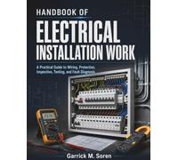 Handbook Of Electrical Installation Work: A Practical Guide to Wiring, Protection, Inspection, Testing, and Fault Diagnosis